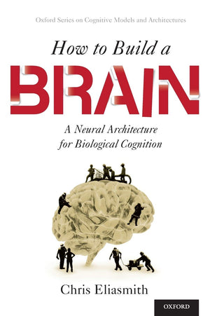 How to Build a Brain: A Neural Architecture for Biological Cognition (Oxford Series on Cognitive Models and Architectures),Used