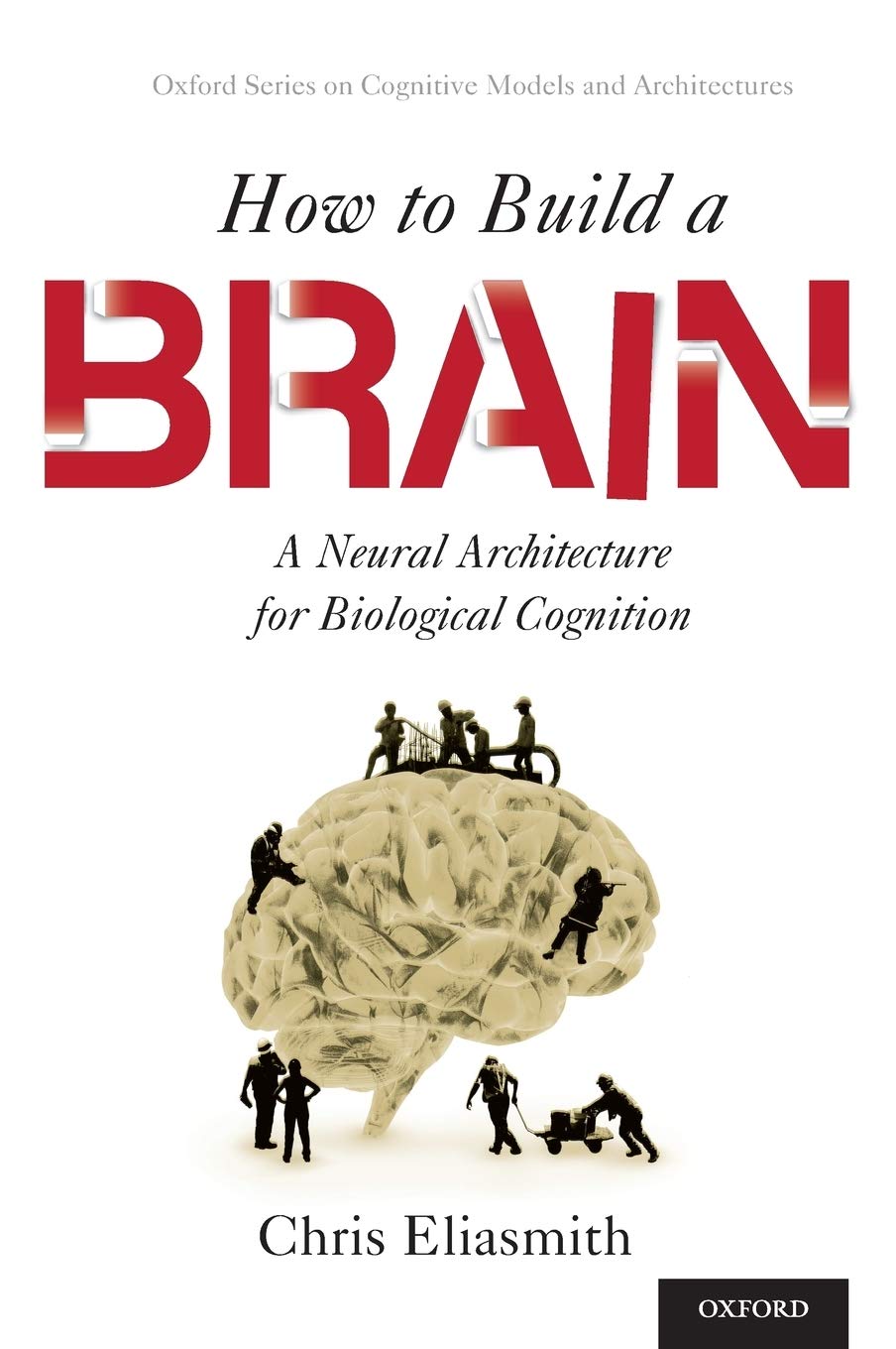 How to Build a Brain: A Neural Architecture for Biological Cognition (Oxford Series on Cognitive Models and Architectures),Used