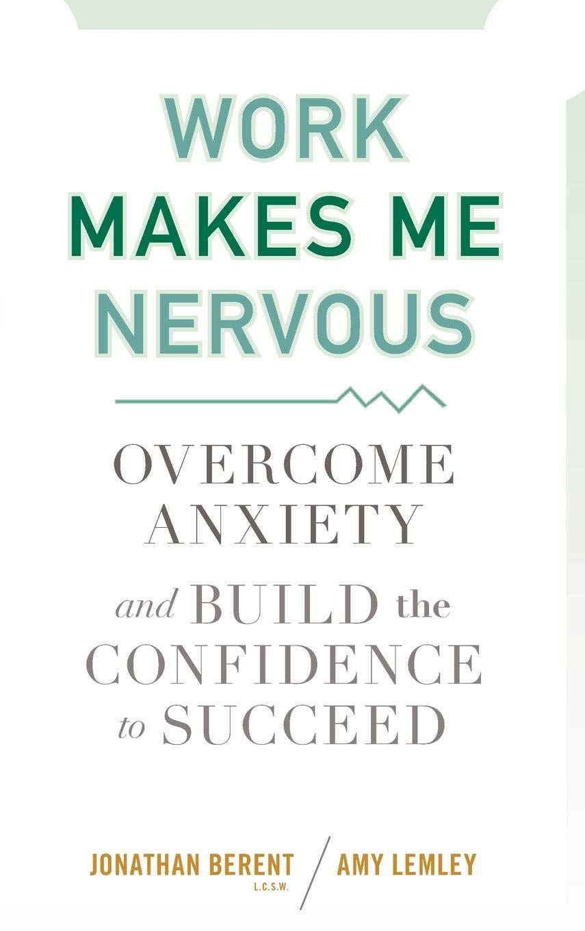 Work Makes Me Nervous: Overcome Anxiety and Build the Confidence to Succeed,Used