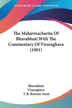 The Mahaviracharita Of Bhavabhuti With The Commentary Of Viraraghava (1901) (Russian Edition),New