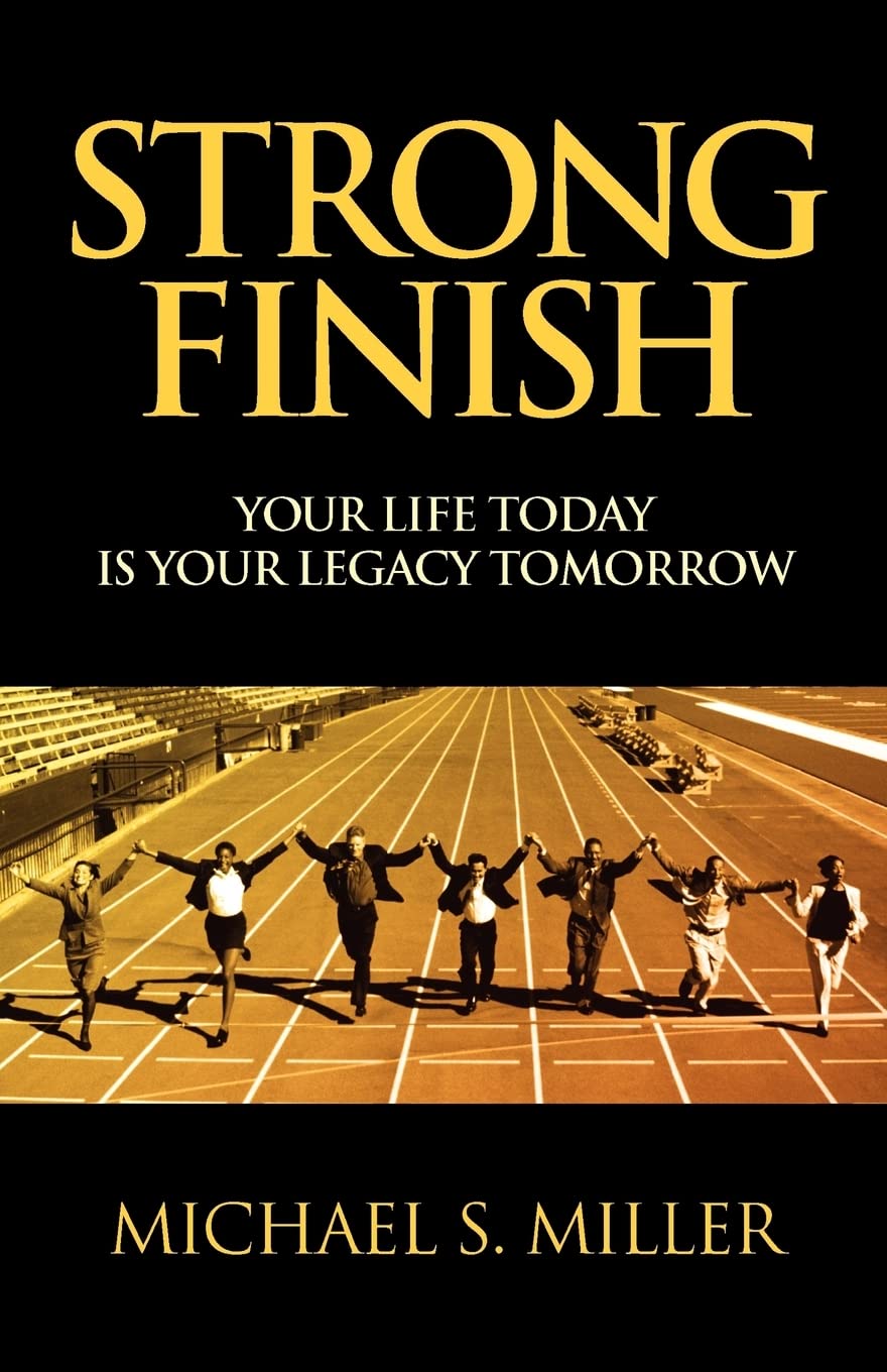 Strong Finish  Your Life Today Is Your Legacy Tomorrow,Used