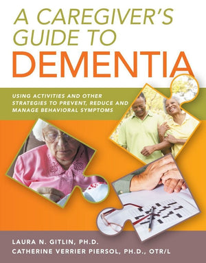 A Caregiver's Guide to Dementia: Using Activities and Other Strategies to Prevent, Reduce and Manage Behavioral Symptoms,Used
