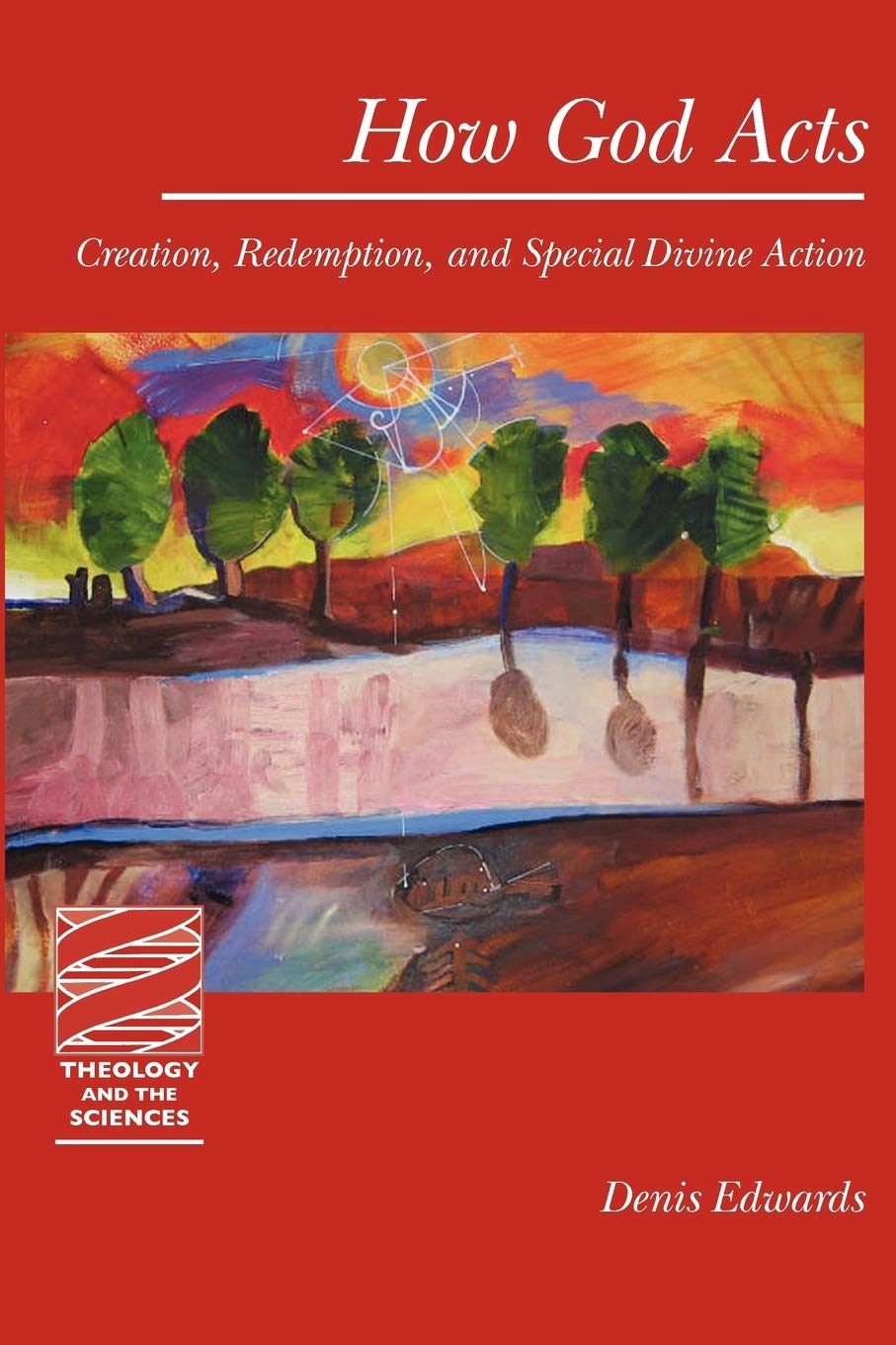 How God Acts: Creation, Redemption, and Special Divine Action (Theology and the Sciences),New