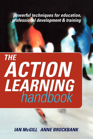 The Action Learning Handbook: Powerful Techniques for Education, Professional Development and Training,New