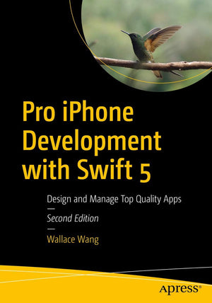 Pro iPhone Development with Swift 5: Design and Manage Top Quality Apps,New