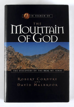 In Search Of The Mountain Of God: The Discovery Of The Real Mt. Sinai