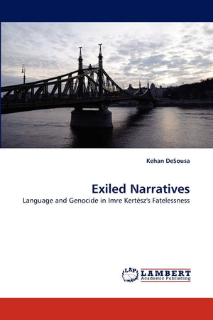 Exiled Narratives: Language and Genocide in Imre Kertsz's Fatelessness,Used