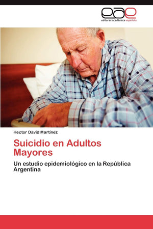 Suicidio en Adultos Mayores: Un estudio epidemiolgico en la Repblica Argentina (Spanish Edition),Used