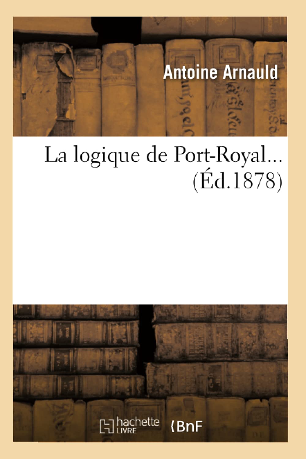 La Logique De Portroyal (D.1878) (Litterature) (French Edition),New