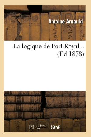 La Logique De Portroyal (D.1878) (Litterature) (French Edition),New