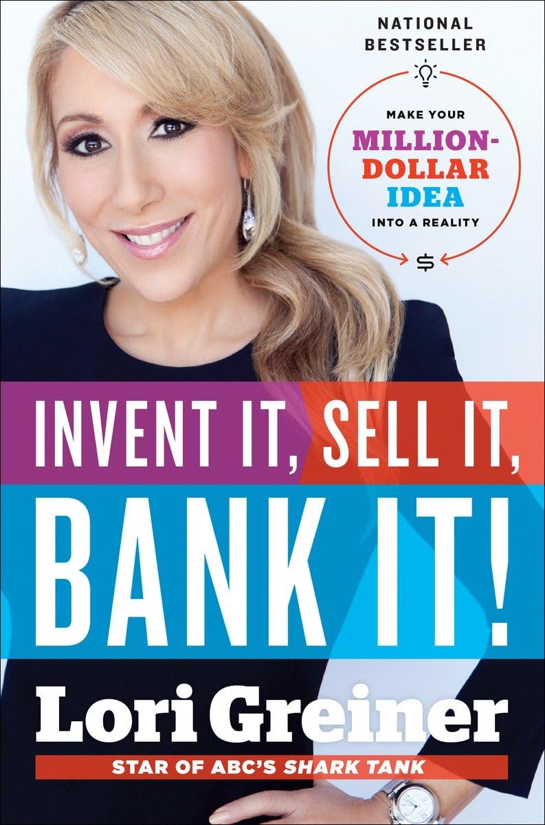 Invent It, Sell It, Bank It!: Make Your Milliondollar Idea Into A Reality