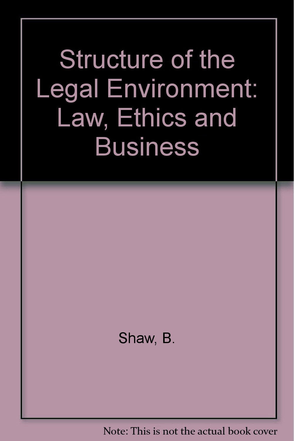 The structure of the legal environment: Law, ethics, and business,Used