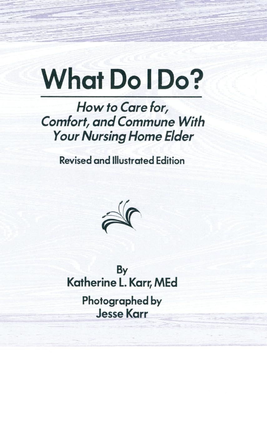 What Do I Do?: How to Care for, Comfort, and Commune With Your Nursing Home Elder, Revised and Illustrated Edition,Used