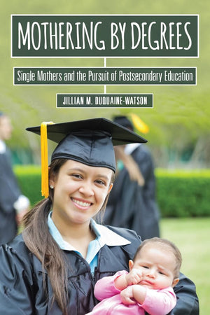 Mothering By Degrees: Single Mothers And The Pursuit Of Postsecondary Education (The American Campus),Used