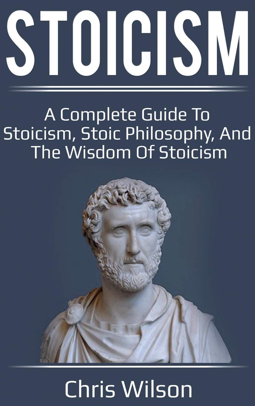 Stoicism: A Complete Guide to Stoicism, Stoic Philosophy, and the Wisdom of Stoicism,Used