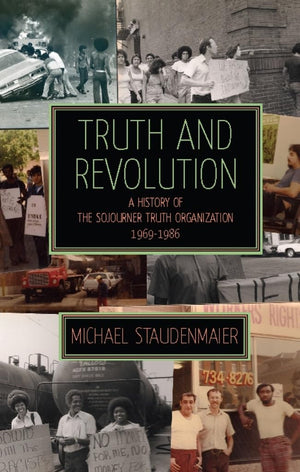 Truth And Revolution: A History Of The Sojourner Truth Organization, 19691986,Used