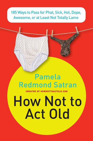 How Not to Act Old: 185 Ways to Pass for Phat, Sick, Dope, Awesome, or at Least Not Totally Lame,Used