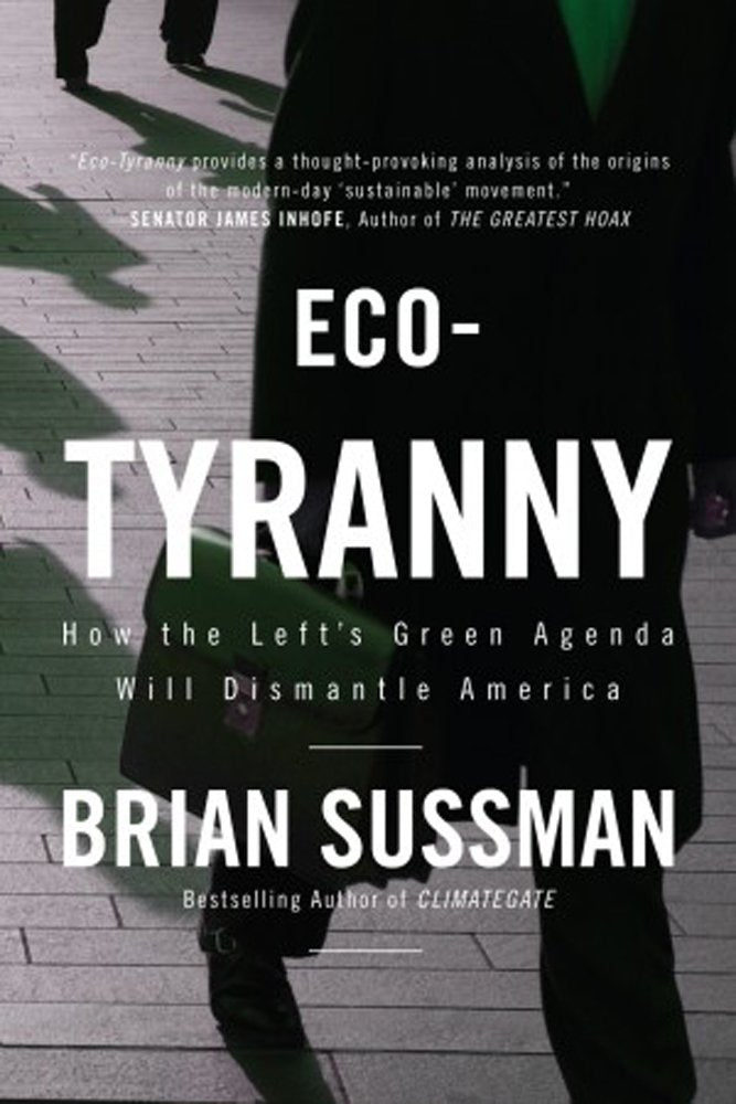 Ecotyranny: How The Left'S Green Agenda Will Dismantle America