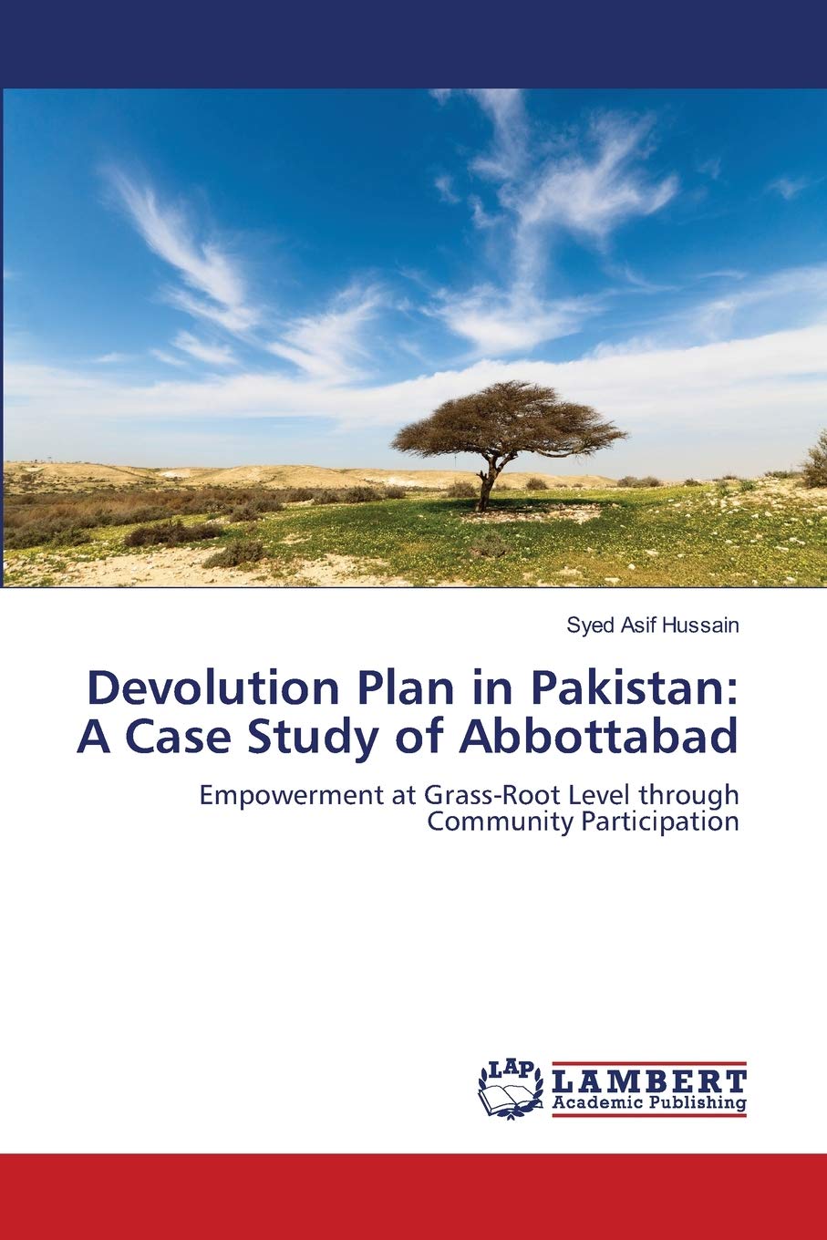 Devolution Plan in Pakistan: A Case Study of Abbottabad: Empowerment at GrassRoot Level through Community Participation,Used