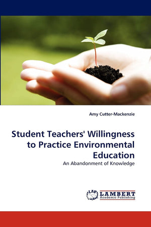 Student Teachers' Willingness to Practice Environmental Education: An Abandonment of Knowledge,Used