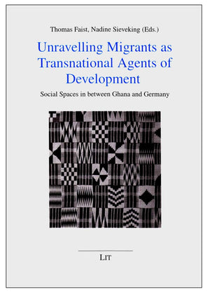 Unravelling Migrants As Transnational Agents Of Development: Social Spaces In Between Ghana And Germany (11) (Politik, Gemeinsch,Used