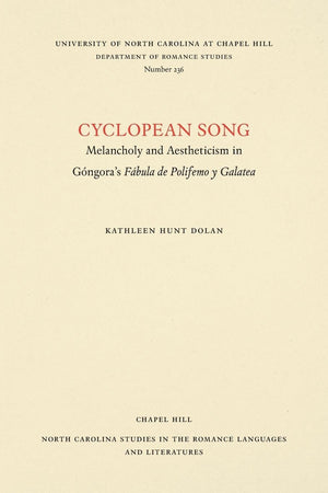 Cyclopean Song: Melancholy and Aestheticism in Gngora's Fbula de Polifemo y Galatea (North Carolina Studies in the Romance Langu,Used