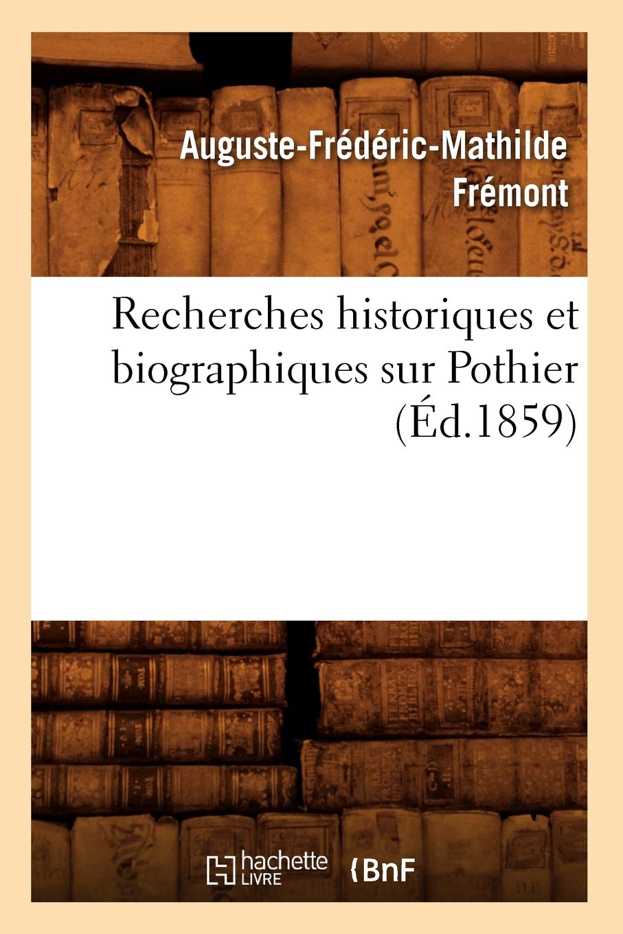Recherches Historiques Et Biographiques Sur Pothier (d.1859) (Histoire) (French Edition),Used