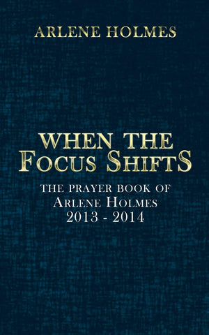 When the Focus Shifts: The Prayer Book of Arlene Holmes 2013  2014,Used