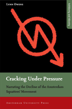 Cracking Under Pressure: Narrating the Decline of the Amsterdam Squatters' Movement,Used