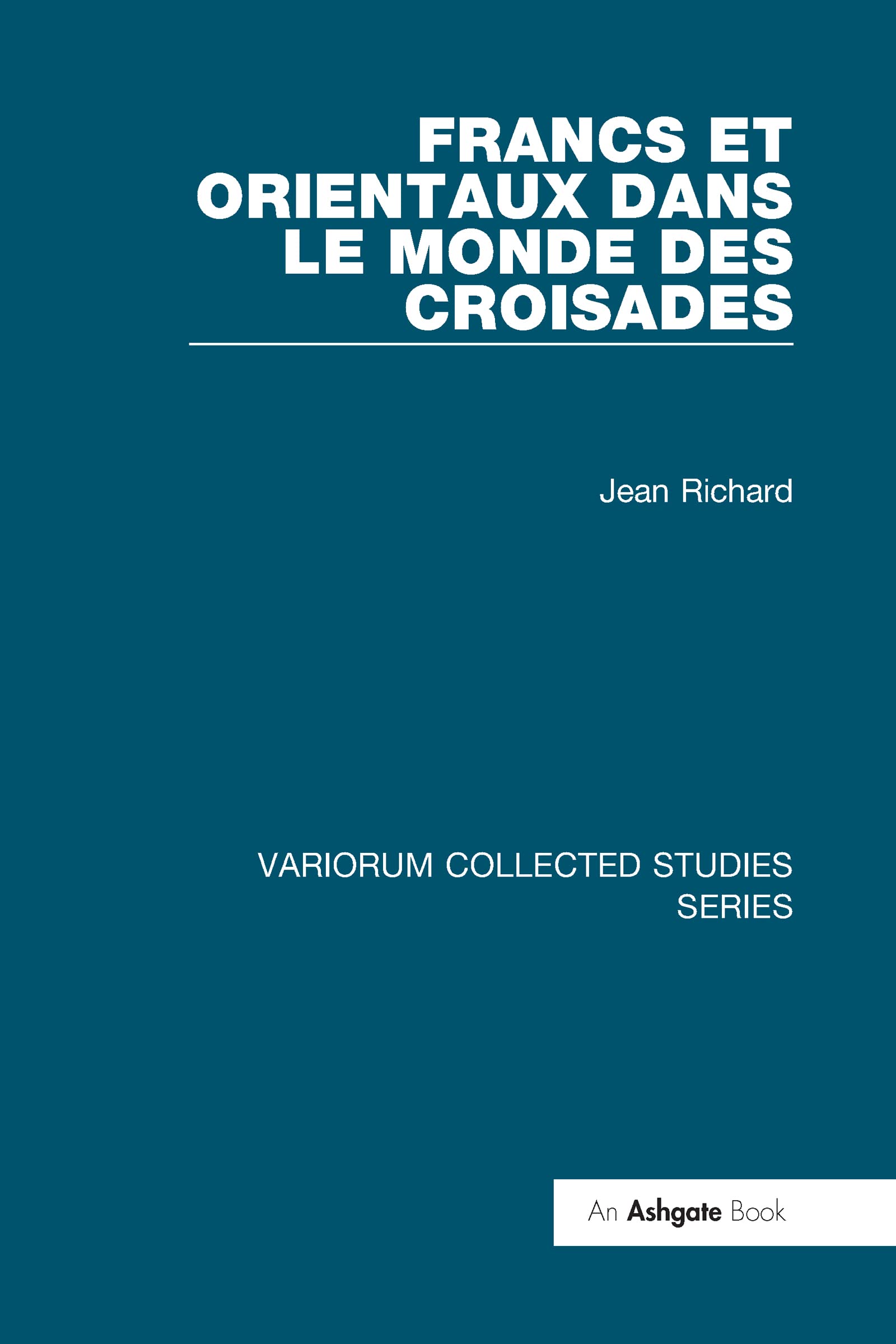 Francs Et Orientaux Dans Le Monde Des Croisades (Variorum Collected Studies),Used