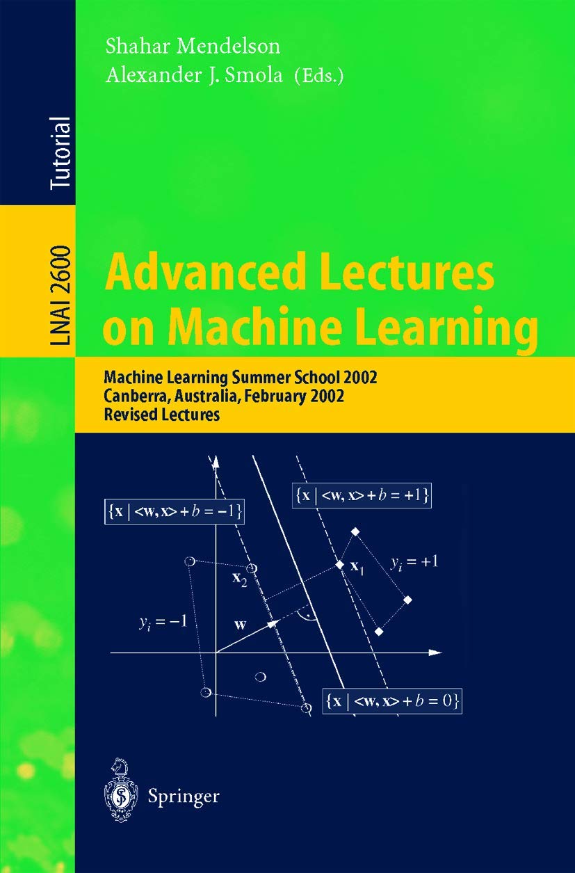 Advanced Lectures on Machine Learning: Machine Learning Summer School 2002, Canberra, Australia, February 1122, 2002, Revised L,Used