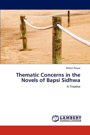Thematic Concerns in the Novels of Bapsi Sidhwa: A Treatise,Used