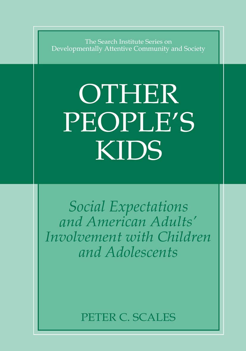 Other People's Kids: Social Expectations and American Adults? Involvement with Children and Adolescents (The Search Institute Se,Used