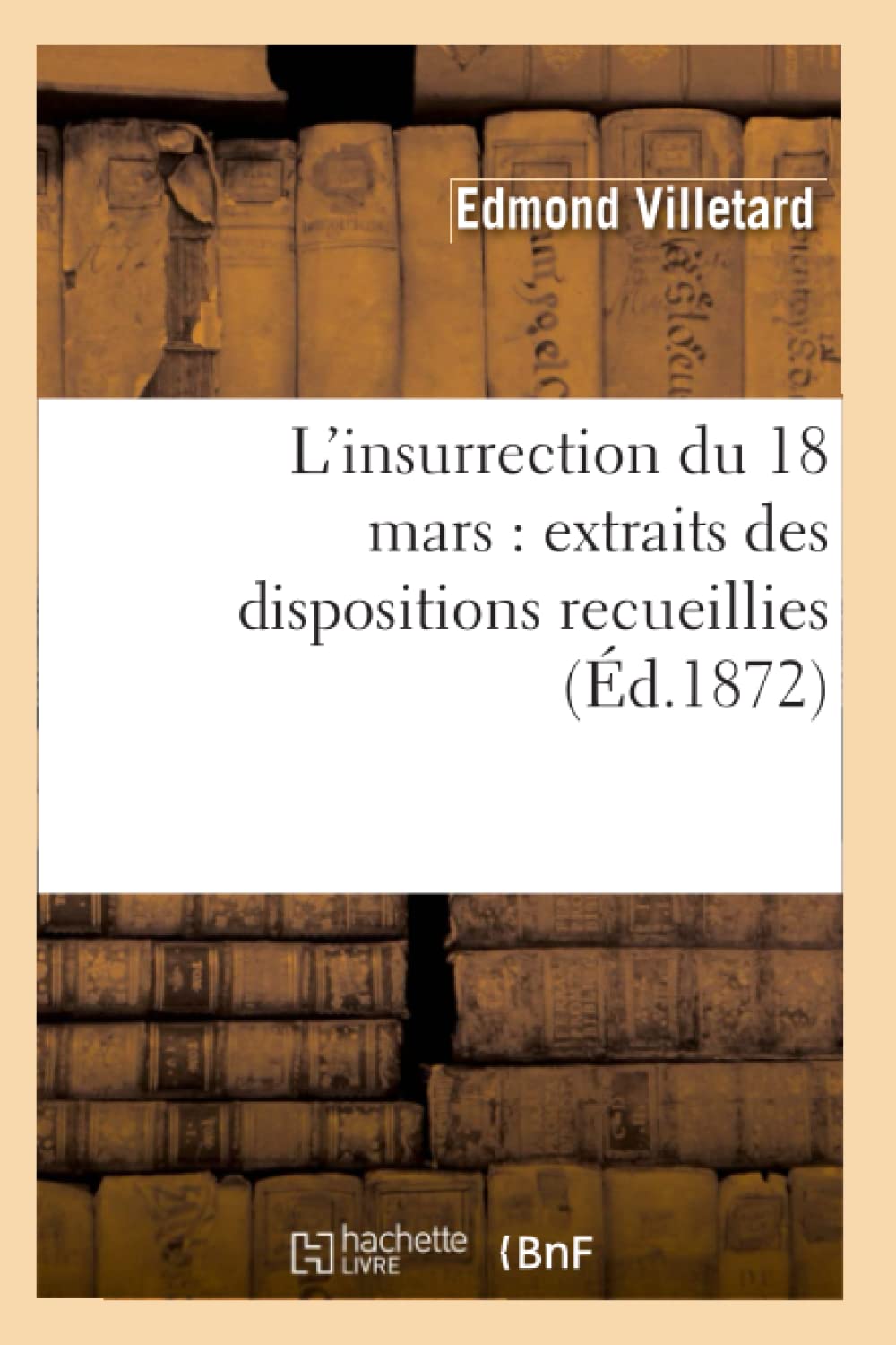L'Insurrection Du 18 Mars: Extraits Des Dispositions Recueillies (D.1872) (Histoire) (French Edition),New
