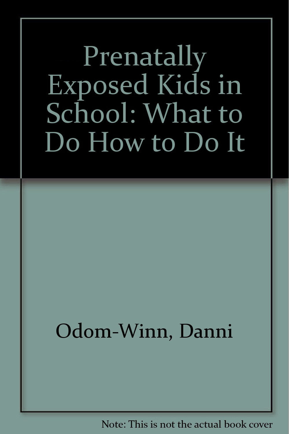 Prenatally Exposed Kids in School: What to Do How to Do It,Used