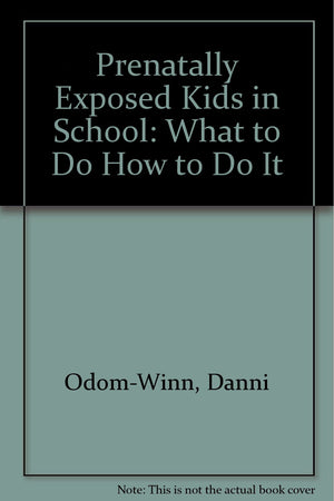 Prenatally Exposed Kids in School: What to Do How to Do It,Used