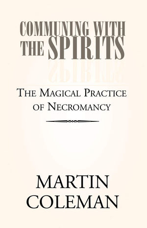 COMMUNING WITH THE SPIRITS: The Magical Practice of Necromancy,Used