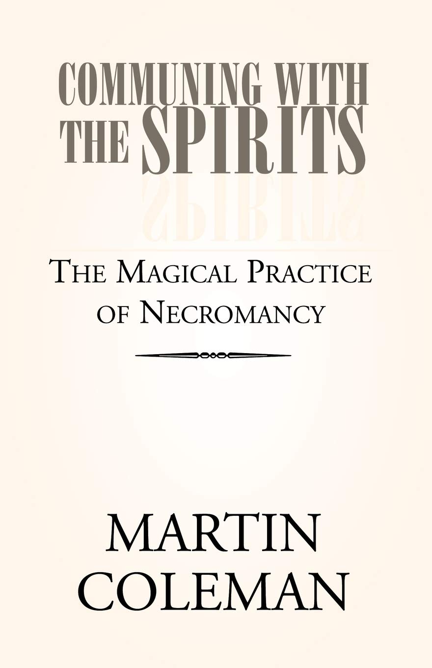 COMMUNING WITH THE SPIRITS: The Magical Practice of Necromancy,Used