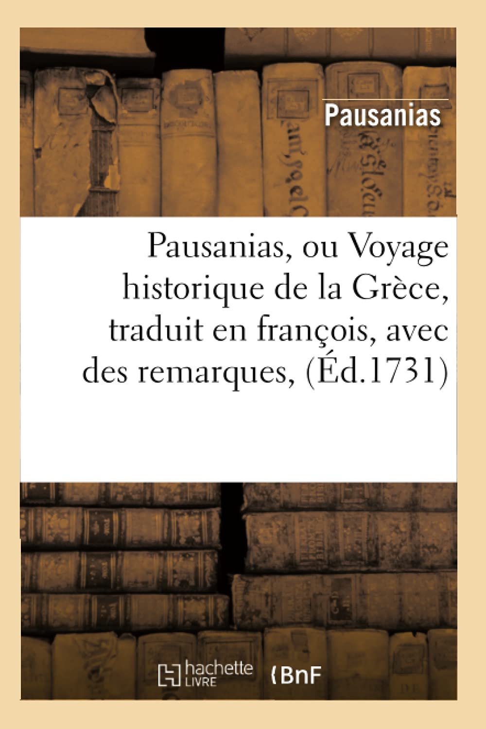 Pausanias, Ou Voyage Historique de la Grce, Traduit En Franois, Avec Des Remarques, (d.1731) (Histoire) (French Edition),Used