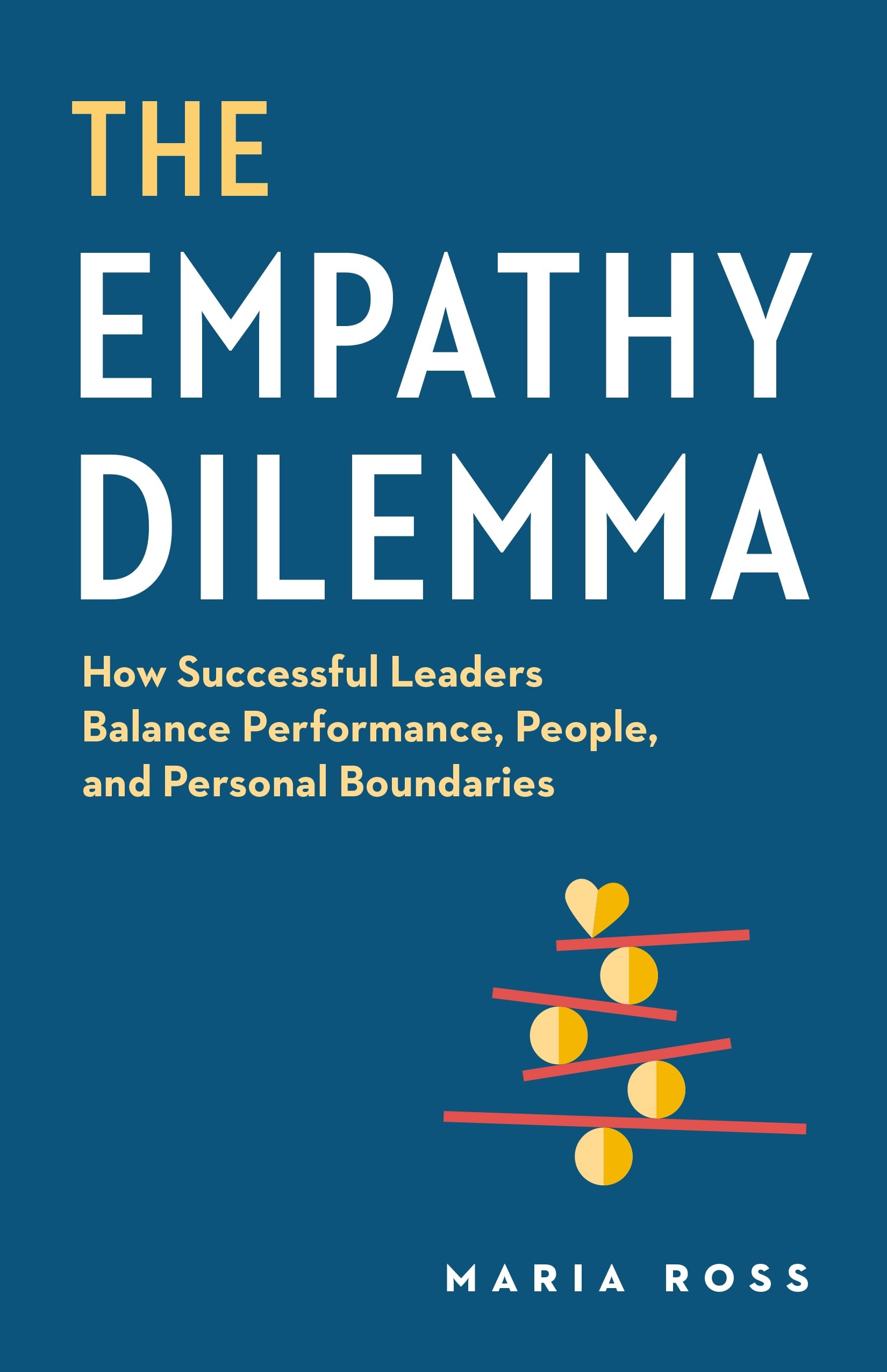 The Empathy Dilemma: How Successful Leaders Balance Performance, People, and Personal Boundaries,New