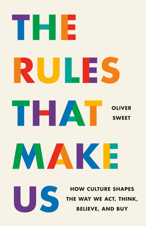 The Rules That Make Us: How Culture Shapes The Way We Act, Think, Believe, And Buy