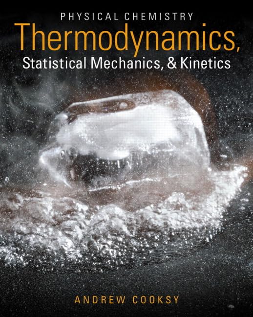 Physical Chemistry: Thermodynamics, Statistical Mechanics, and Kinetics,New