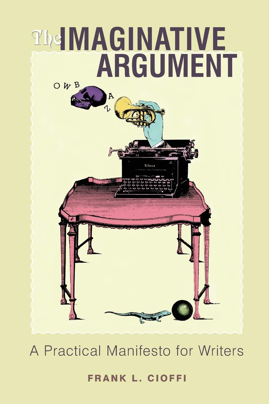 The Imaginative Argument: A Practical Manifesto for Writers,Used