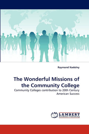 The Wonderful Missions of the Community College: Community Colleges contribution to 20th Century American Success,Used