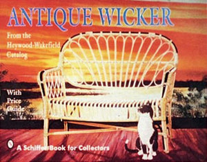 Antique Wicker: From the HeywoodWakefield Catalog (From the HeywoodWakefield Catalog: With Price Guide),Used