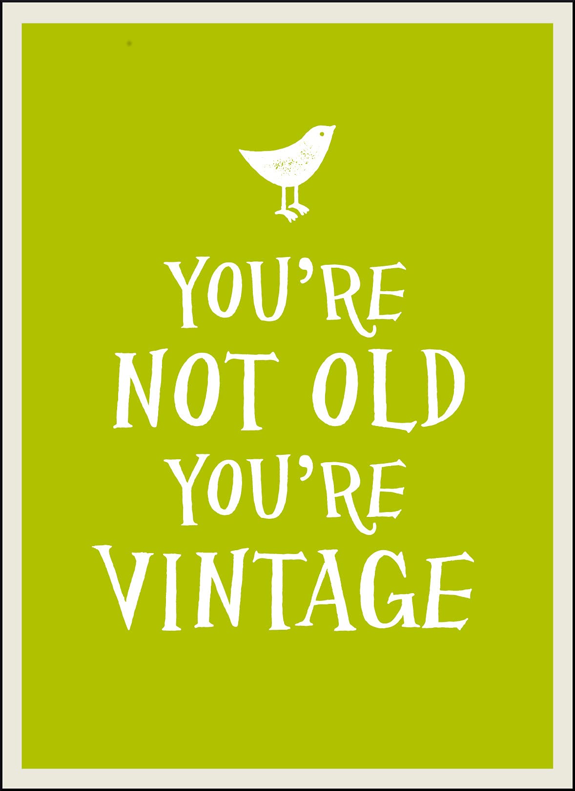 You'Re Not Old, You'Re Vintage