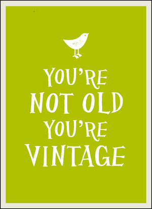You'Re Not Old, You'Re Vintage