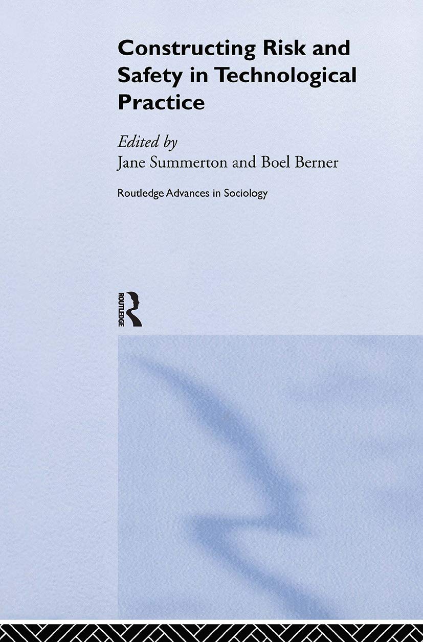 Constructing Risk And Safety In Technological Practice (Routledge Advances In Sociology),New