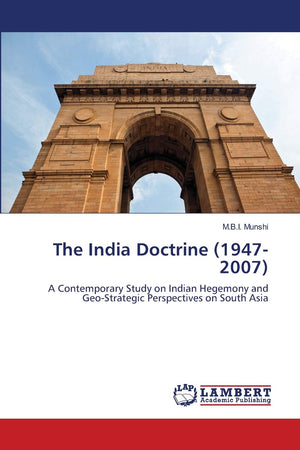 The India Doctrine (19472007): A Contemporary Study on Indian Hegemony and GeoStrategic Perspectives on South Asia,Used
