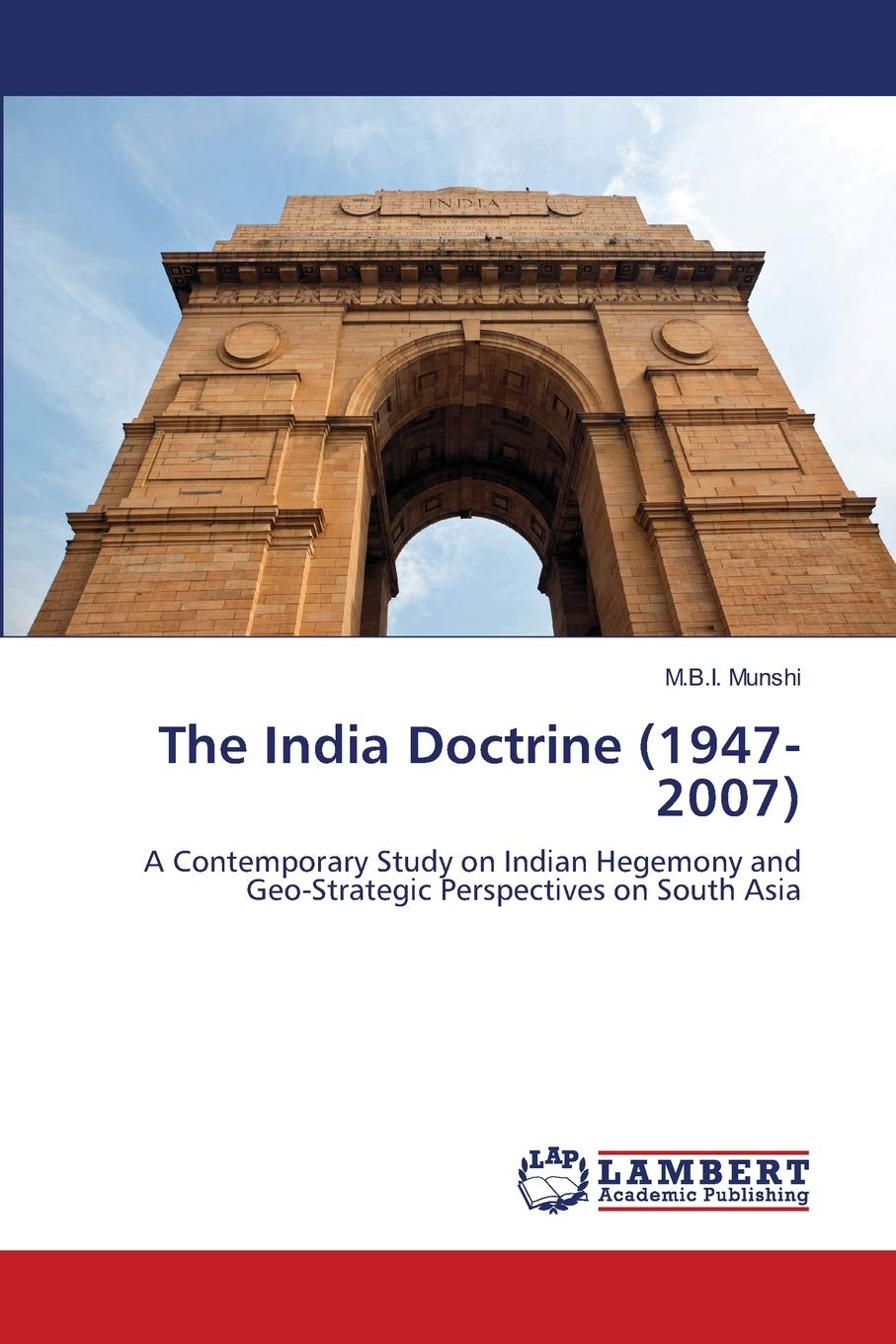 The India Doctrine (19472007): A Contemporary Study on Indian Hegemony and GeoStrategic Perspectives on South Asia,Used